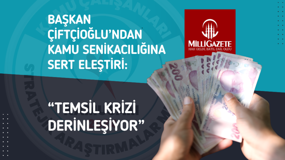 BAŞKAN ÇİFTÇİOĞLU’NDAN KAMU SENİKACILIĞINA SERT ELEŞTİRİ:“TEMSİL KRİZİ DERİNLEŞİYOR”